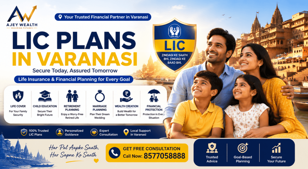 LIC Plans in Varanasi by Ajey Wealth for life insurance retirement and child education planning
